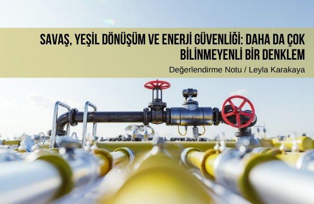 Savaş, Yeşil Dönüşüm ve Enerji Güvenliği: Daha Da Çok Bilinmeyenli Bir Denklem