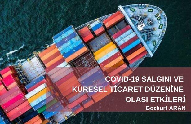 COVID-19 Salgını ve Küresel Ticaret Düzenine Olası Etkileri