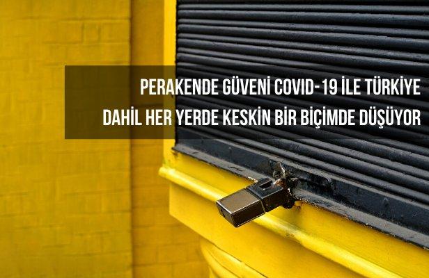 Perakende Güveni COVID-19 ile Türkiye dahil her yerde keskin bir biçimde düşüyor