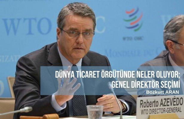 Dünya Ticaret Örgütünde neler oluyor; Genel Direktör Seçimi