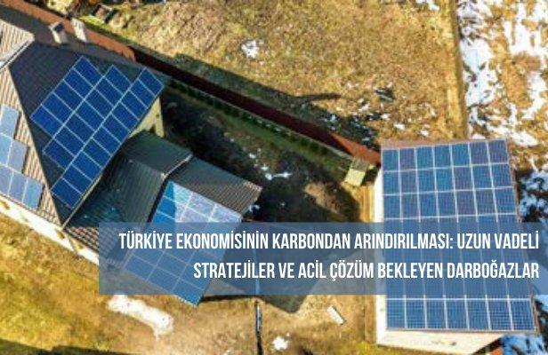 Türkiye Ekonomisinin Karbondan Arındırılması: Uzun Vadeli Stratejiler ve Acil Çözüm Bekleyen Darboğazlar