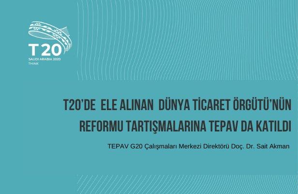 T20’de (Think20) ele alınan Dünya Ticaret Örgütü’nün Reformu tartışmalarına TEPAV da katıldı
