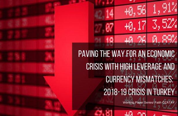 Paving the way for an economic crisis with high leverage and currency mismatches:2018-19 crisis in Turkey