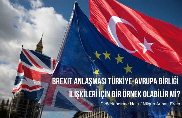 BREXIT Anlaşması Türkiye - Avrupa Birliği ilişkileri için bir örnek olabilir mi?