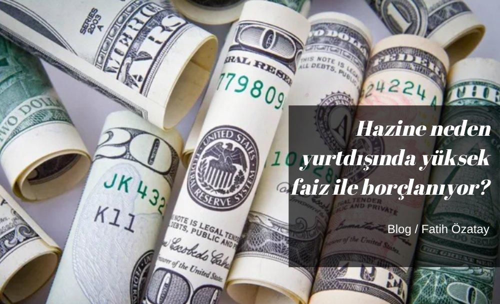 Hazine neden yurtdışında yüksek faiz ile borçlanıyor?