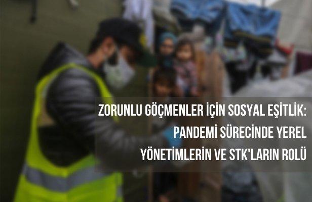 Zorunlu Göçmenler için Sosyal Eşitlik: Pandemi Sürecinde Yerel Yönetimlerin ve STK'ların Rolü