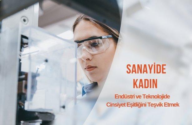 “Sanayide Kadın: Endüstri ve Teknolojide Cinsiyet Eşitliğini Teşvik Etmek”