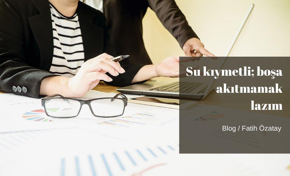 Su kıymetli; boşa akıtmamak lazım