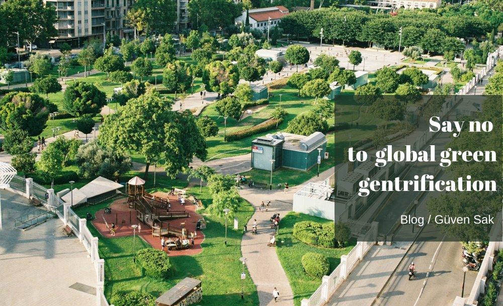 Say no to global green gentrification