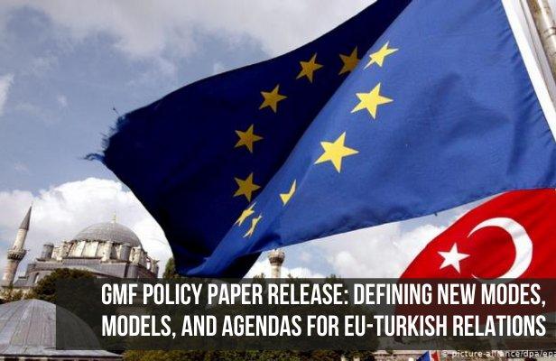 GMF Policy Paper Release: Defining New Modes, Models, and Agendas for EU-Turkish Relations