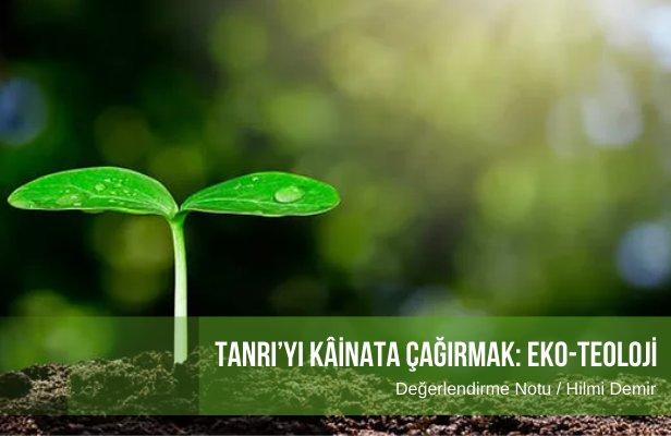 Tanrı’yı Kâinata Çağırmak: Eko-Teoloji