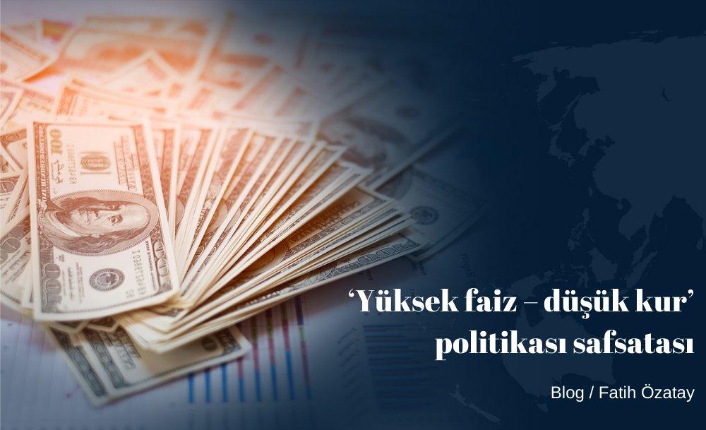 ‘Yüksek faiz – düşük kur’ politikası safsatası