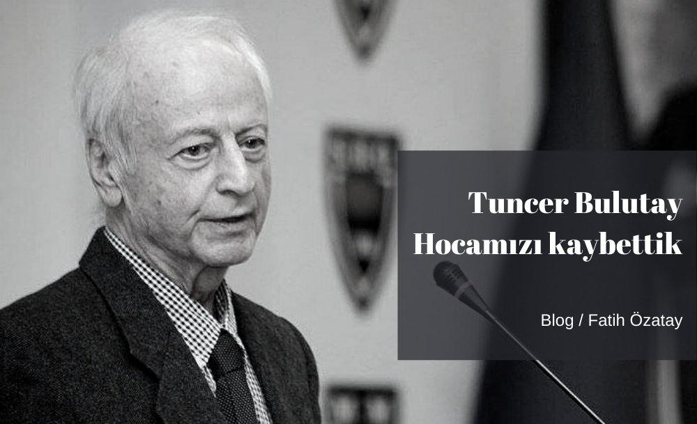 Tuncer Bulutay Hocamızı kaybettik