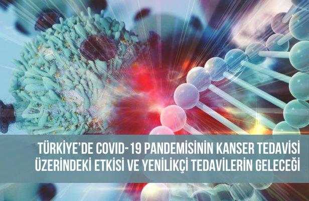 Türkiye’de COVID-19 pandemisinin kanser tedavisi üzerindeki etkisi ve yenilikçi tedavilerin geleceği