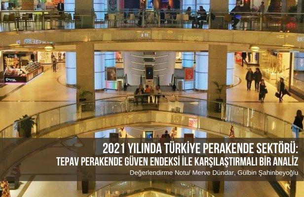 2021 Yılında Türkiye Perakende Sektörü: TEPAV Perakende Güven Endeksi İle Karşılaştırmalı Bir Analiz