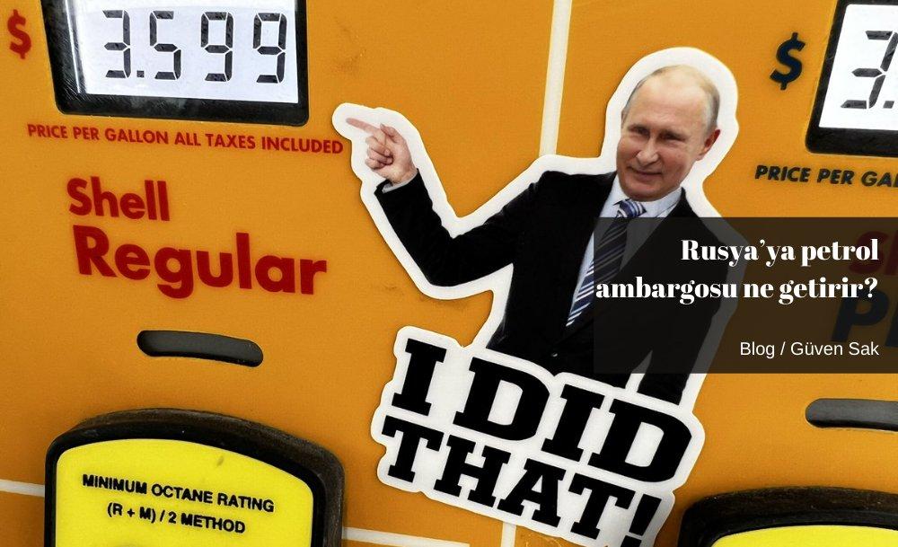 Rusya’ya petrol ambargosu ne getirir?
