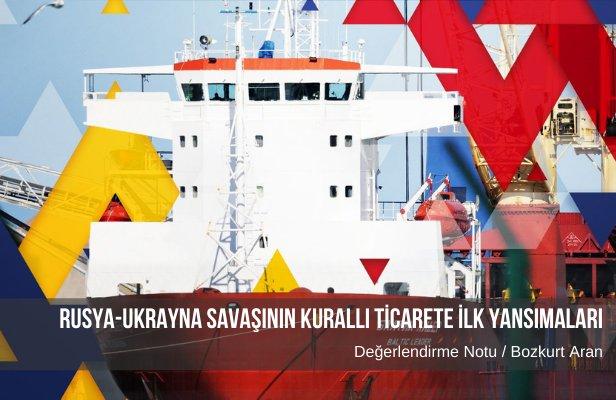 Rusya-Ukrayna savaşının kurallı ticarete ilk yansımaları