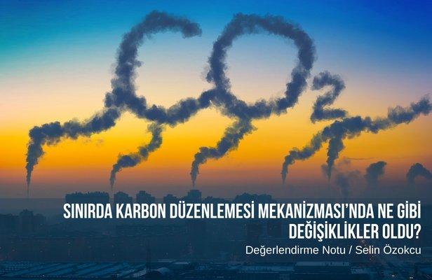 Sınırda Karbon Düzenlemesi Mekanizması’nda ne gibi değişiklikler oldu?