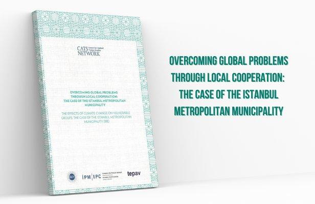  “Overcoming Global Problems through Local Cooperation: The Case of the Istanbul Metropolitan Municipality” 