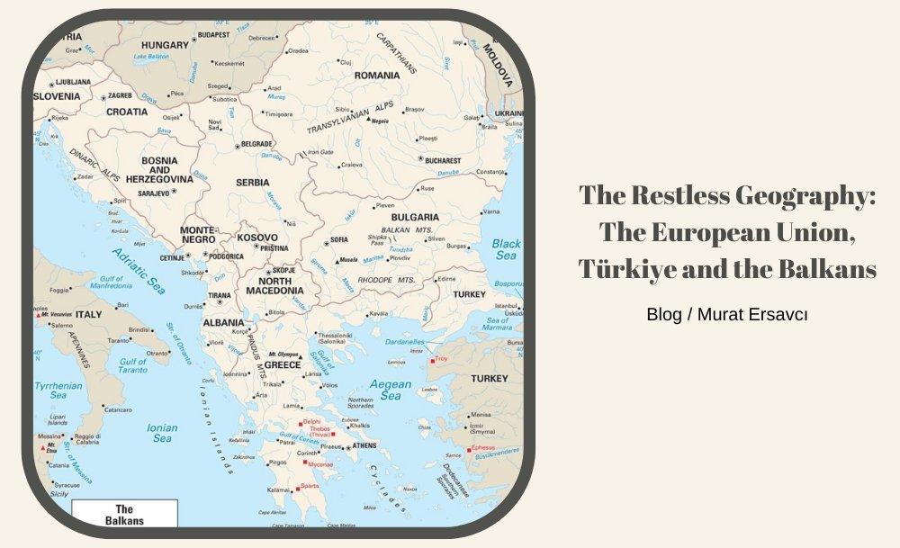 The Restless Geography: The European Union, Türkiye and the Balkans