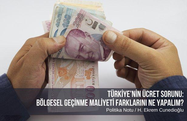 Türkiye’nin ücret sorunu: Bölgesel geçinme maliyeti farklarını ne yapalım?