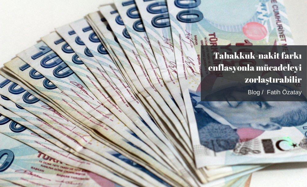 Tahakkuk-nakit farkı enflasyonla mücadeleyi zorlaştırabilir