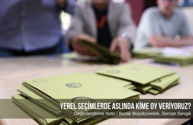 Yerel seçimlerde aslında kime oy veriyoruz?