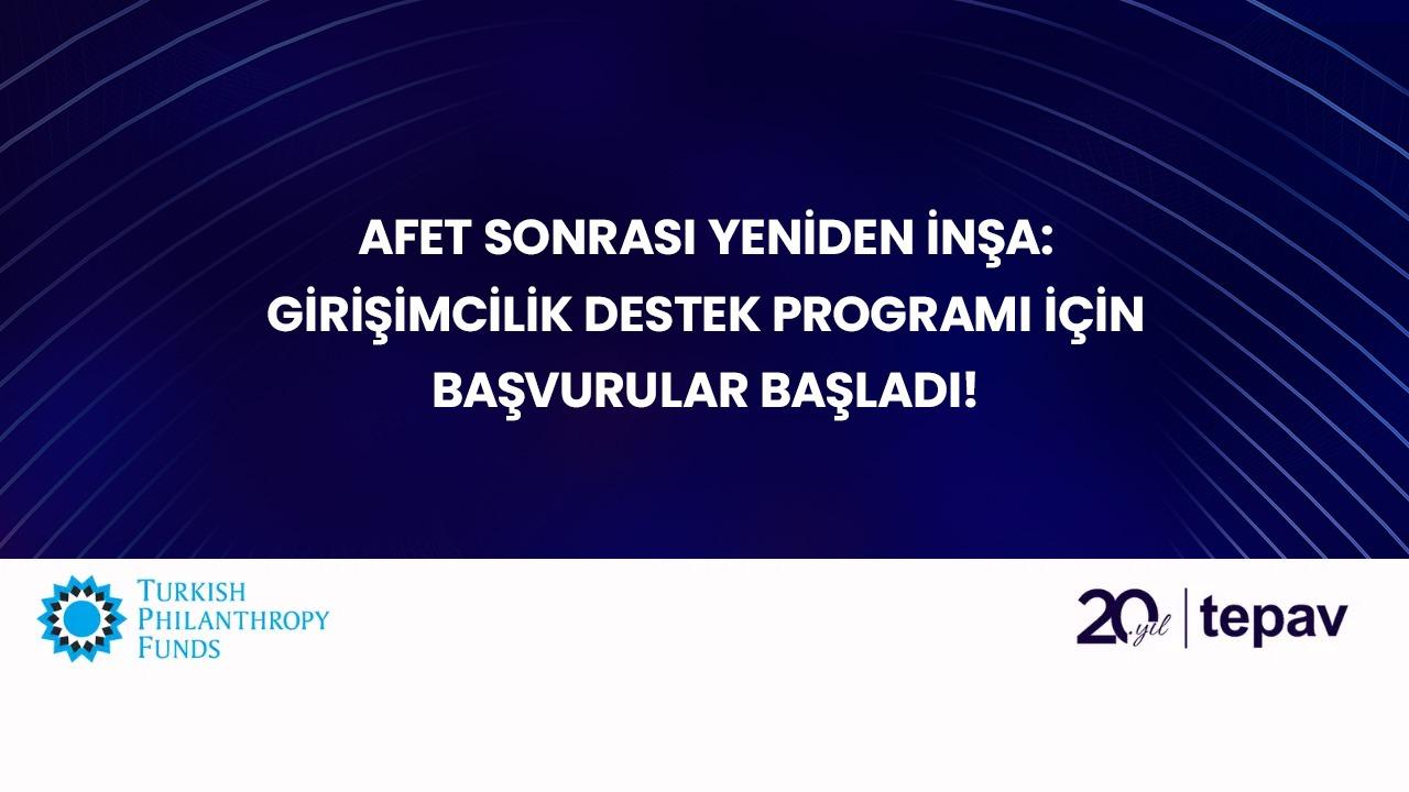 Afet Sonrası Yeniden İnşa: Girişimcilik Destek Programı için başvurular başladı