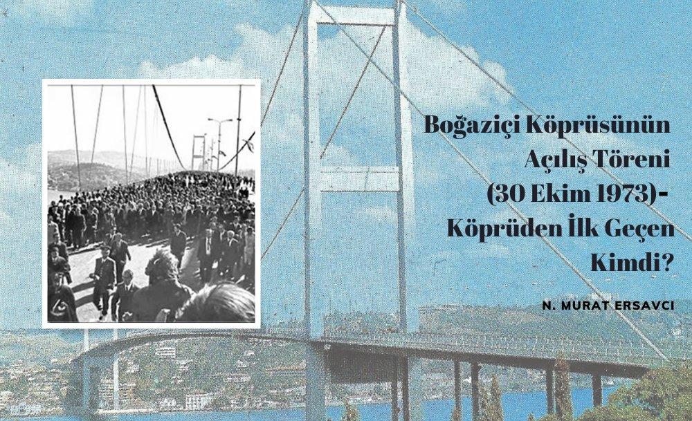 Bir Anı: Boğaziçi Köprüsünün Açılış Töreni (30 Ekim 1973) – Köprüden İlk Geçen Kimdi?