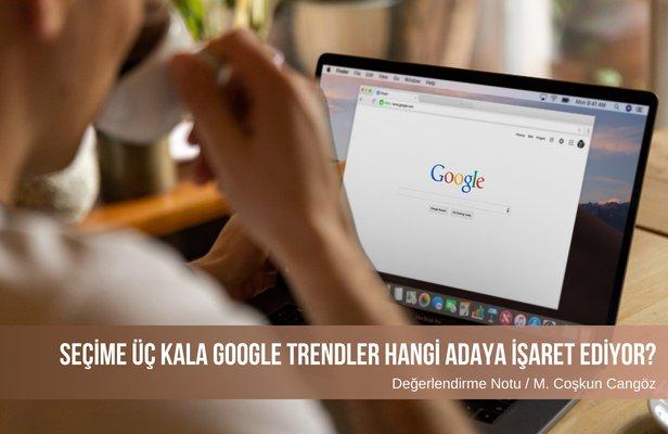 Seçime üç kala Google Trendler hangi adaya işaret ediyor?