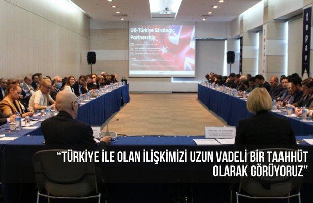 “Türkiye ile olan ilişkimizi uzun vadeli bir taahhüt olarak görüyoruz”