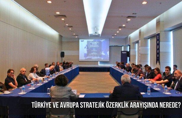Türkiye ve Avrupa stratejik özerklik arayışında nerede?